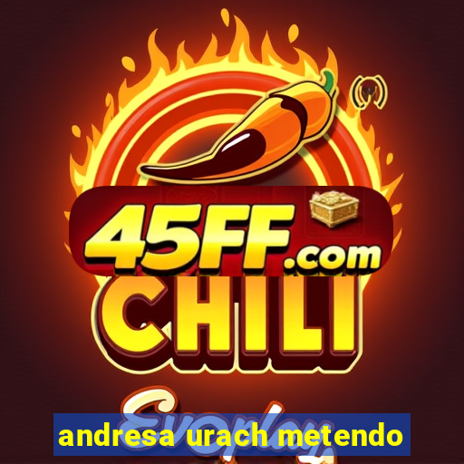 andresa urach metendo